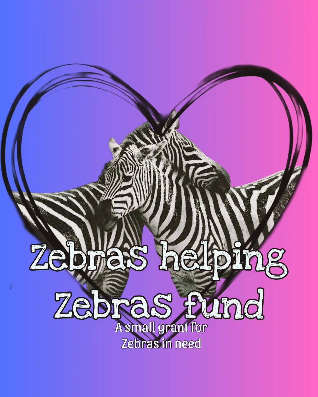 Picture of two zebras holding each other in a head hug. Text reads: Zebras helping Zebras, a small grant for Zebras in need