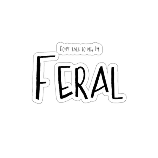 Die-Cut Stickers - Don't Talk to Me, I'm Feral Printify