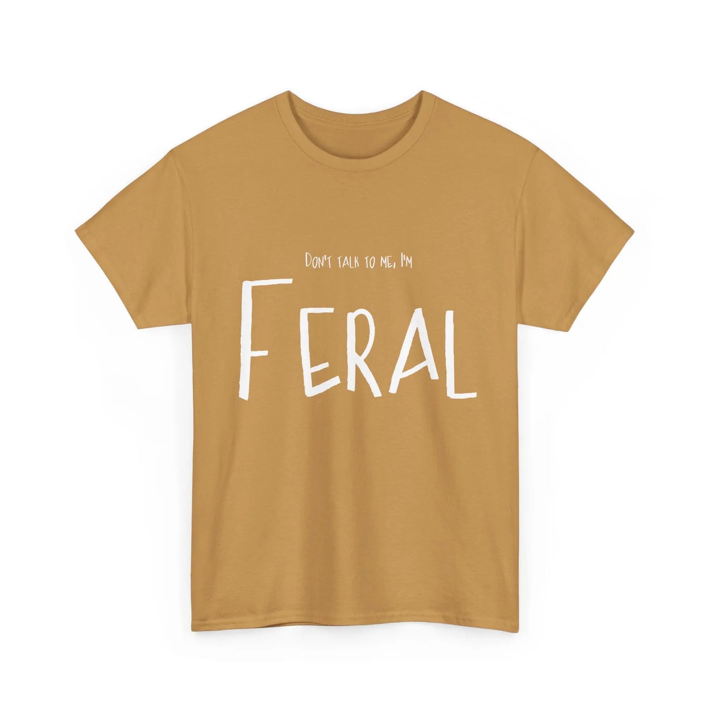 Feral Tee - Don't Talk To Me Unisex Heavy Cotton Printify