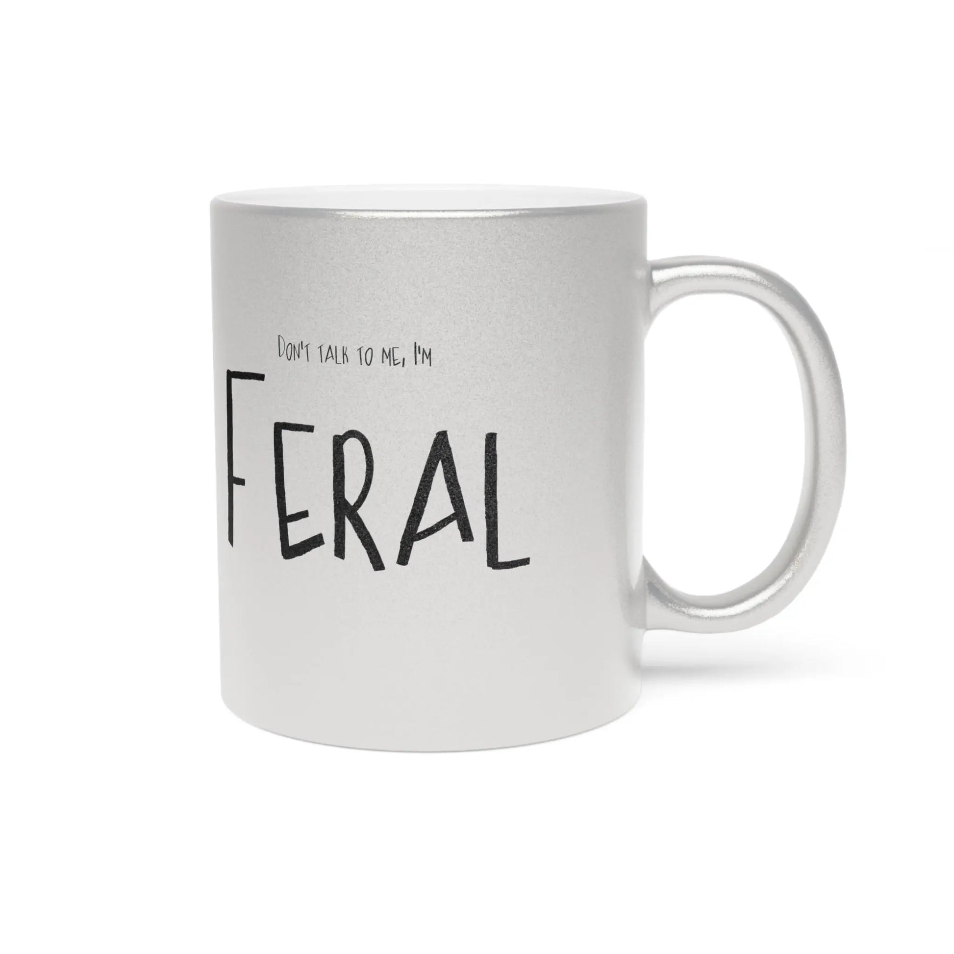 Don't talk to me, I'm feral-Mug Metallic Printify