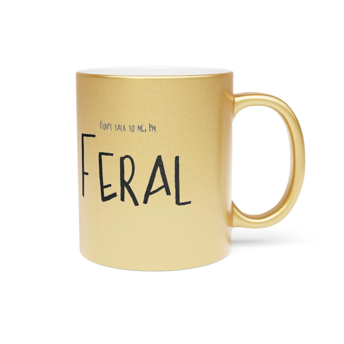 Don't talk to me, I'm feral-Mug Metallic Printify