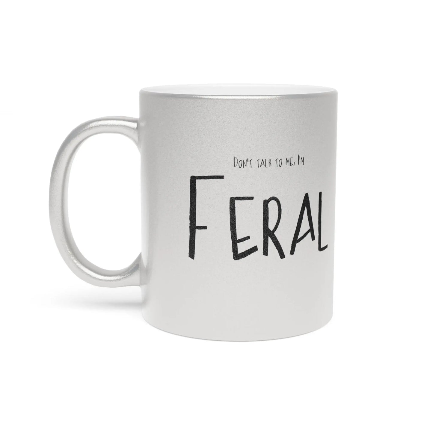 Don't talk to me, I'm feral-Mug Metallic Printify