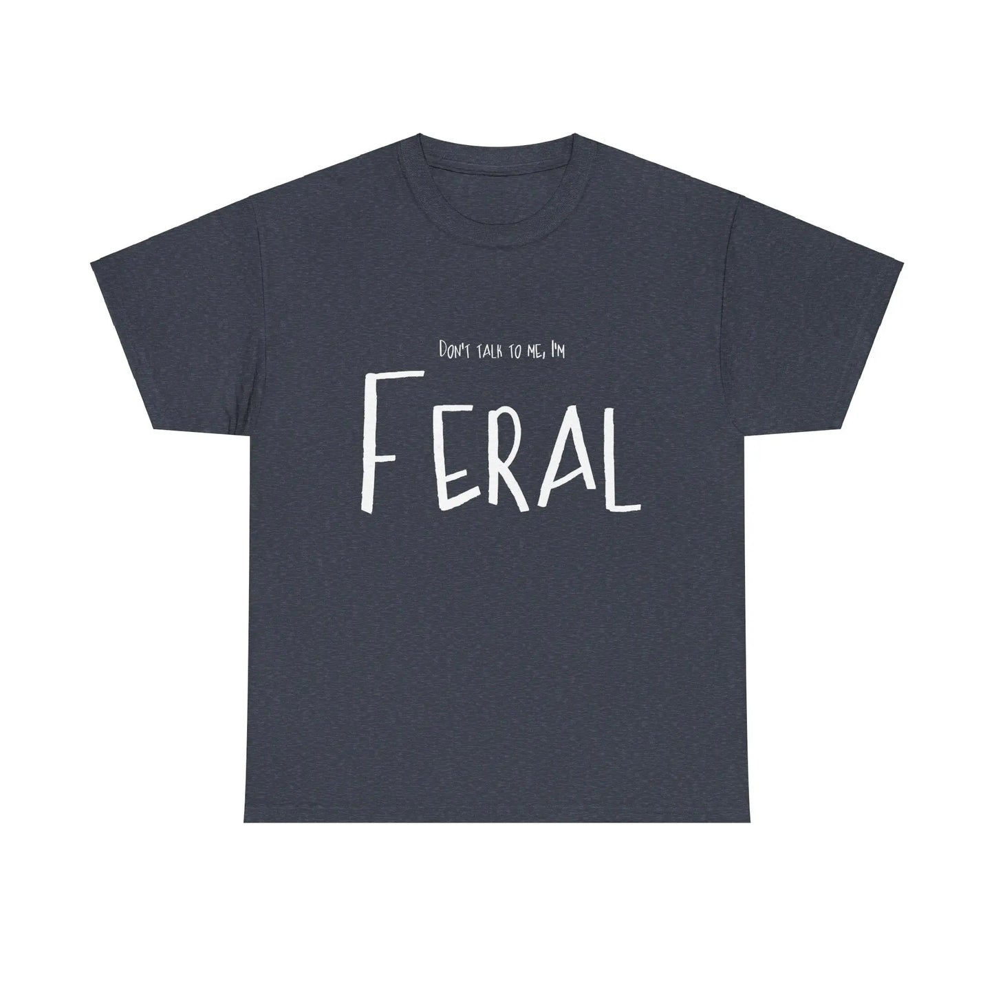 Feral Tee - Don't Talk To Me Unisex Heavy Cotton Printify