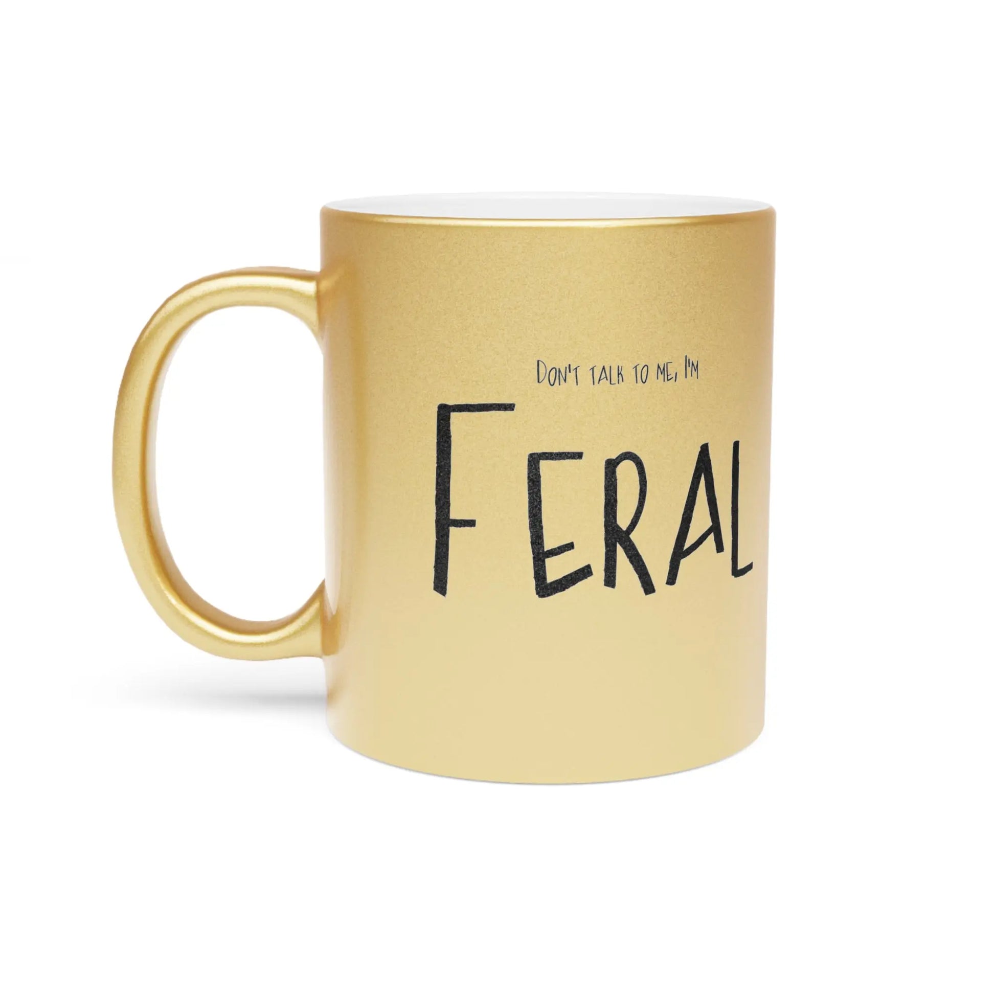 Don't talk to me, I'm feral-Mug Metallic Printify