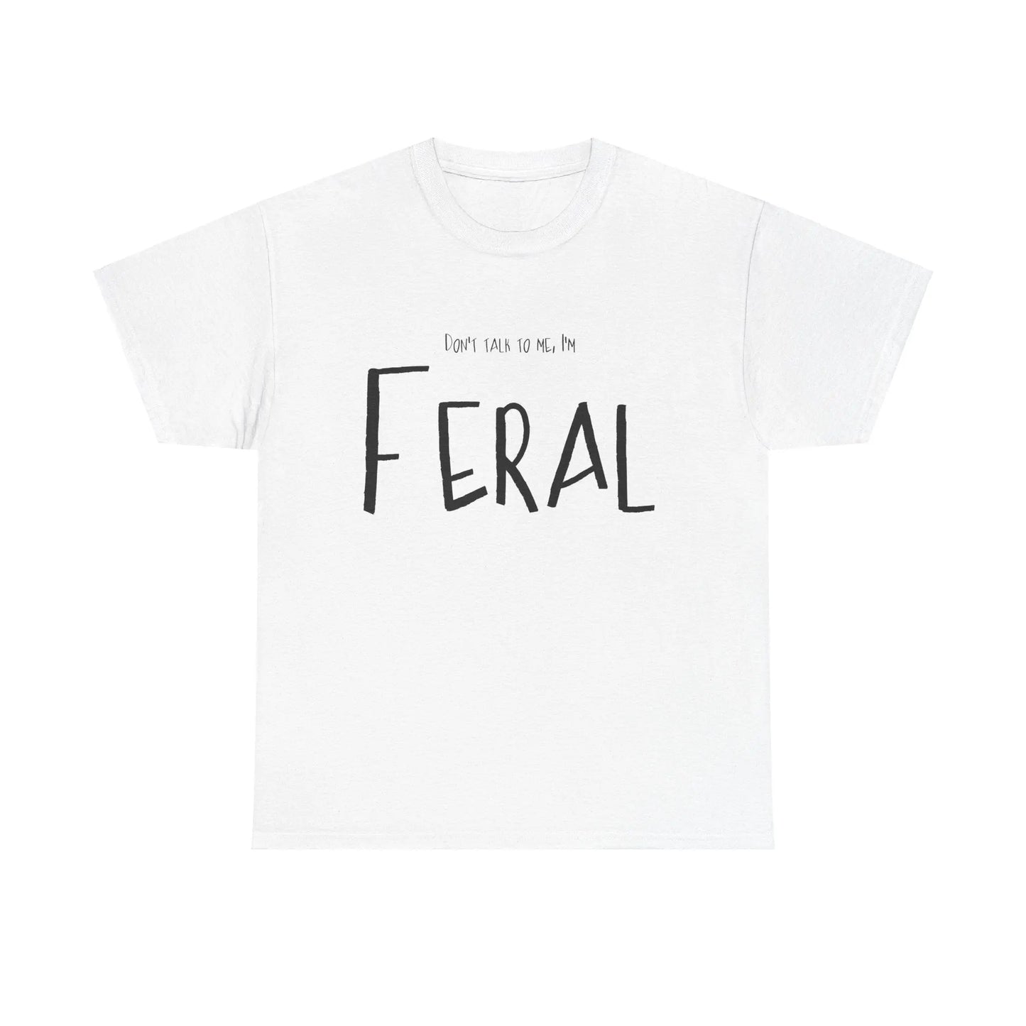 Feral Tee - Don't Talk To Me Unisex Heavy Cotton Printify