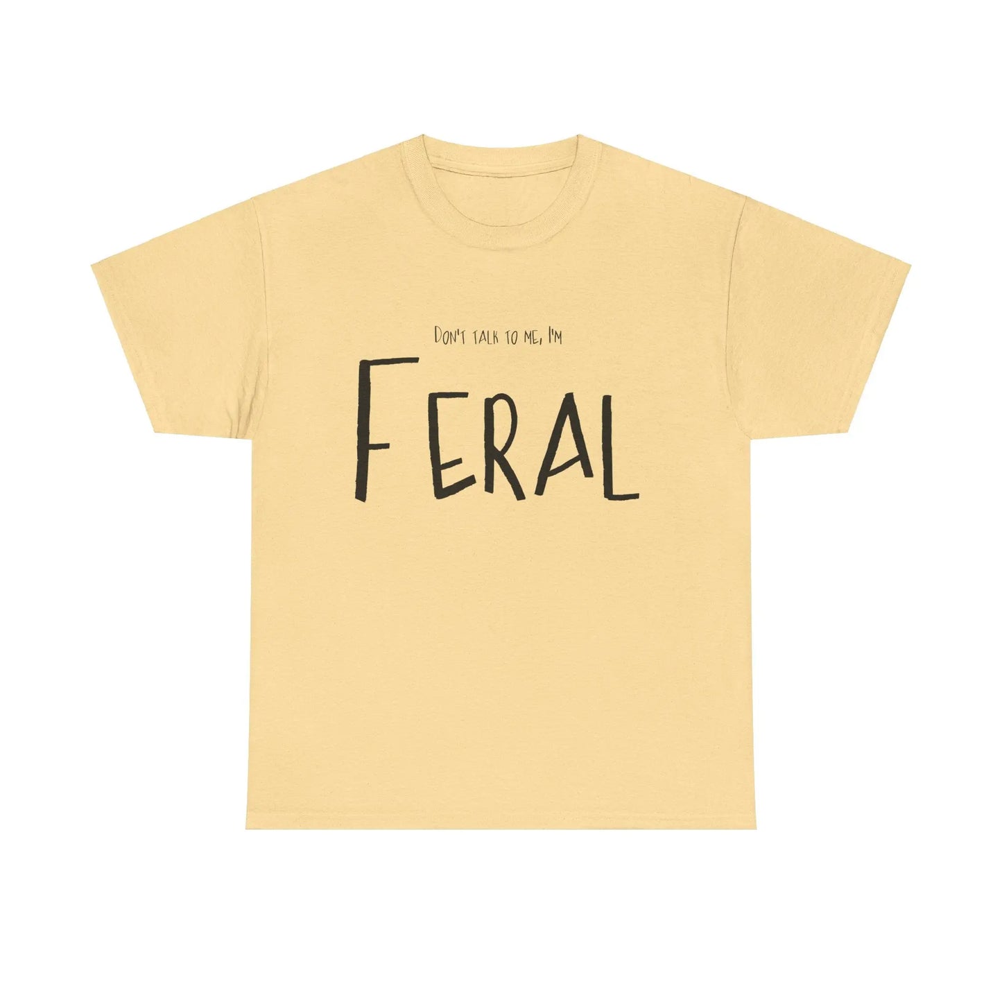 Feral Tee - Don't Talk To Me Unisex Heavy Cotton Printify