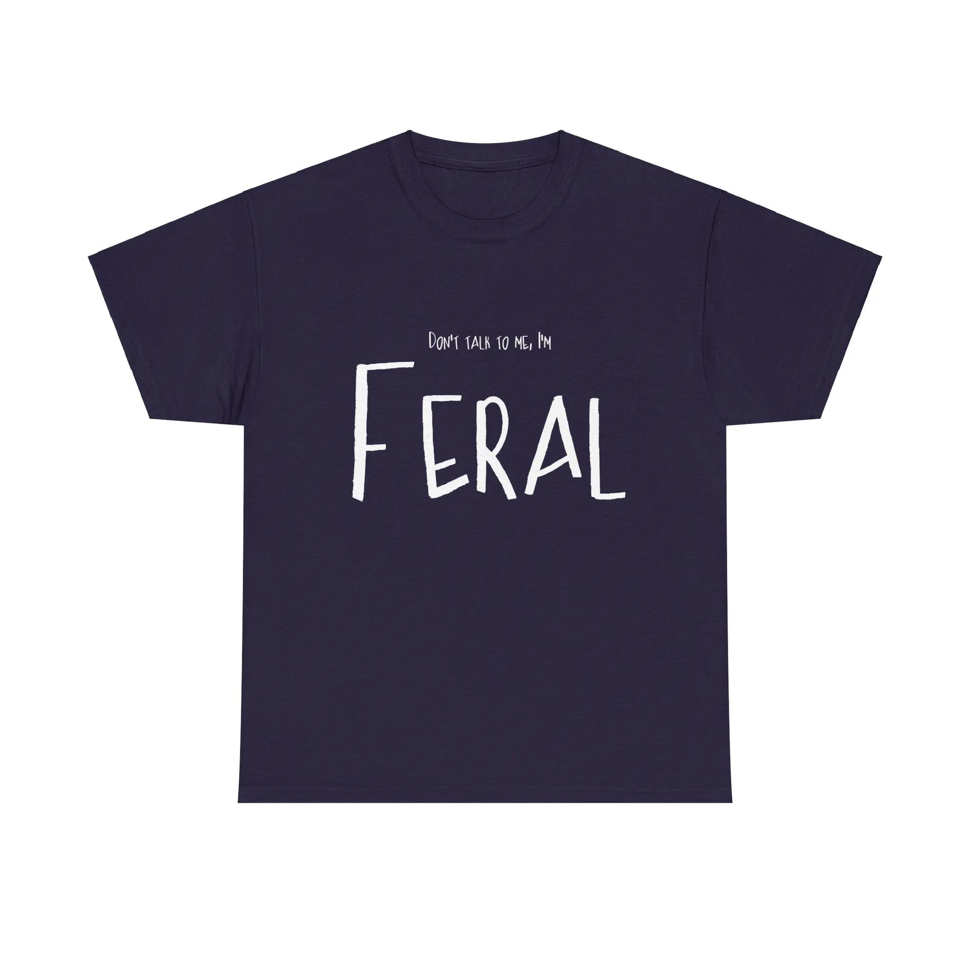 Feral Tee - Don't Talk To Me Unisex Heavy Cotton Printify