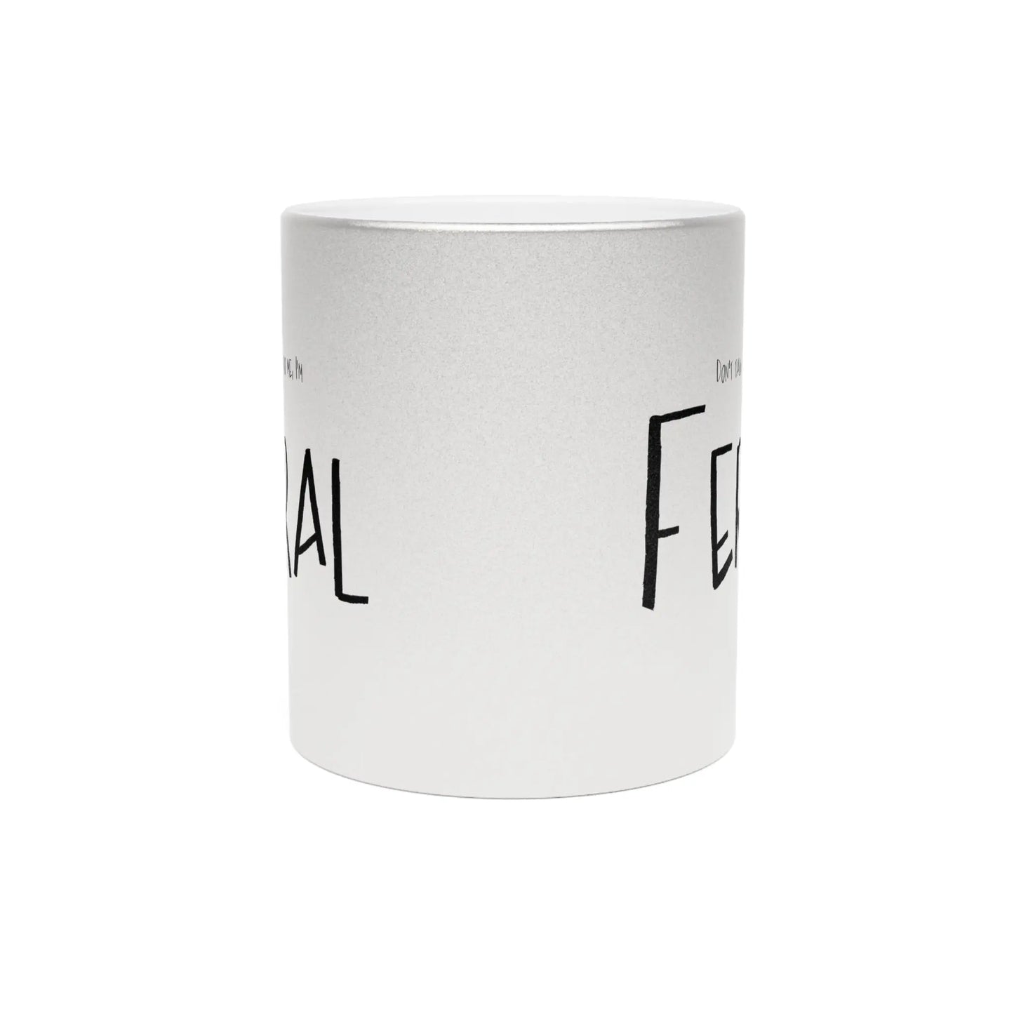 Don't talk to me, I'm feral-Mug Metallic Printify